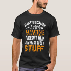 T-shirt Juste parce que je suis réveillé, blague pour les