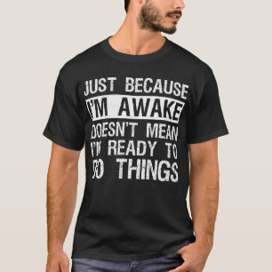 T-shirt Juste parce que je suis réveillé Lazy Morning Les 