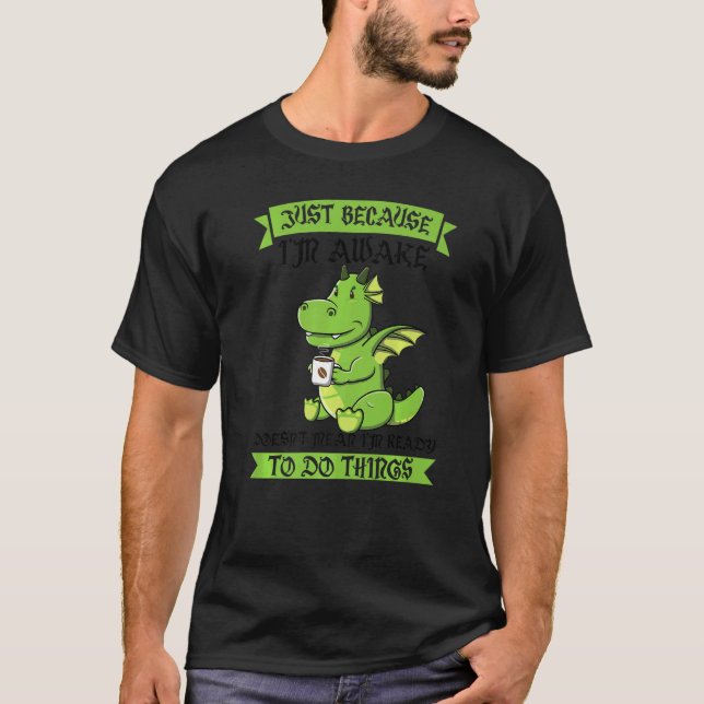 T-shirt Juste parce que je suis réveillé ne signifie pas D (Devant)