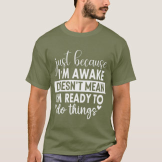 T-shirt Juste parce que je suis un cadeau de réveil pour e