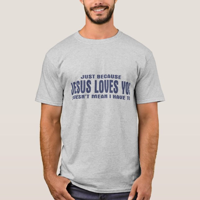 T-shirt Juste puisque des amours de Jésus vous ne veut pas (Devant)