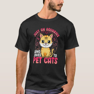 T-shirt Juste Un Aquarius Qui Aime Pet Chats Chat Zodiac