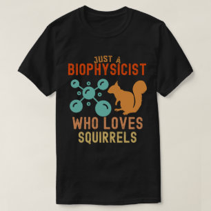 T-shirt Juste un biophysicien qui aime les écureuils