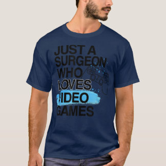T-shirt Juste Un Chirurgien Qui Aime Les Jeux Vidéo Lover 