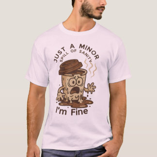 T-shirt Juste un déversement mineur de Sanity - Je suis un