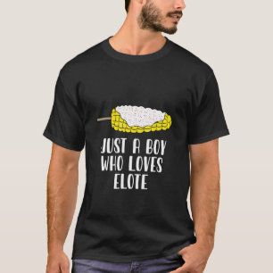 T-shirt Juste Un Garçon Qui Aime Elote Corn Rôti Mexicain