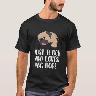 T-shirt Juste Un Garçon Qui Aime Les Chiens Carlins