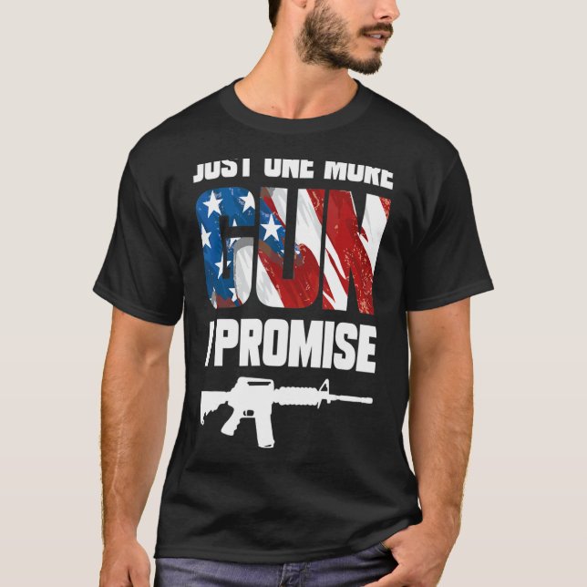 T-shirt Juste Un Gun De Plus Je Promets 5 (Devant)