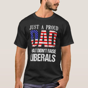 T-shirt Juste un papa fier de n'avoir pas élevé de libérau