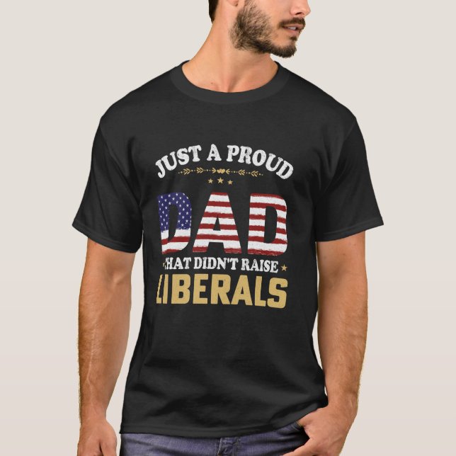 T-shirt Juste un papa fier qui n'a pas élevé les libéraux  (Devant)