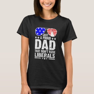 T-shirt Juste Un Père Fier Qui N'A Pas Élevé Les Libéraux
