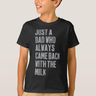 T-shirt Juste Un Père Qui Est Toujours Revenu Avec Le Lait
