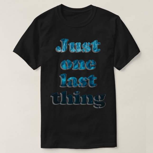 T-shirt Juste une chose dernière (Design devant)
