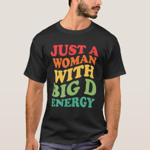 T-shirt Juste Une Femme Avec Big D Energy