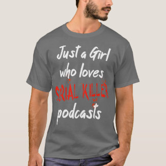 T-shirt Juste Une Fille Qui Aime Serial Killer Podcasts 1