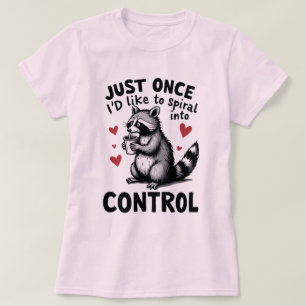 T-shirt Juste une fois, j'aimerais spiraler dans le contrô
