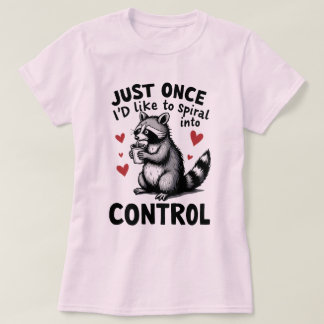 T-shirt Juste une fois, j'aimerais spiraler dans le contrô