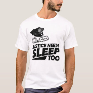 T-shirt Justice Needs Sleep Too Law Enforcement Minimalist