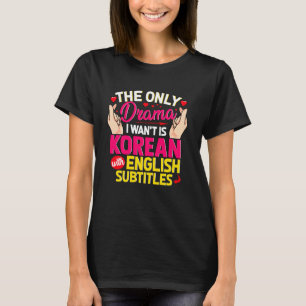T-shirt K-Dramas Seulement Drama Je Veux Est Coréen Avec A