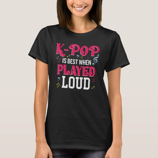 T-shirt K-Pop Is Best When Played Loud  Kpop Lover (Devant)