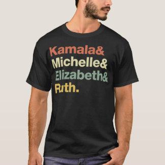 T-shirt Kamala Michelle Elizabeth Ruth Politique féministe