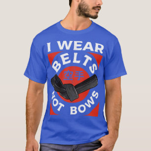 T-shirt Karate Je Porte Des Ceintures Pas Des Bows Martial