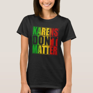 T-shirt Karens n'a pas d'importance Citation Anti Karen te