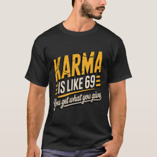 T-shirt Karma, c'est comme 69 Citation Amusante Cadeau Hum
