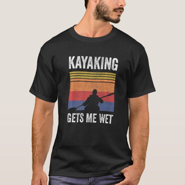 T-shirt Kayak Boating Paddling - Kayaking Gets Me Wet Prem (Devant)