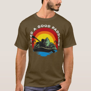 T-shirt Kayak J'Ai Besoin D'Une Bonne Paddle 1