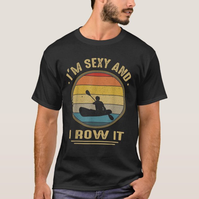 T-shirt Kayak Je suis sexy et je range ça Kayaker Kayaing  (Devant)