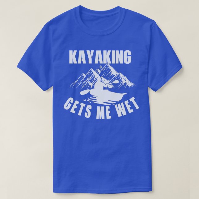T-shirt Kayak Obtenez-moi humide drôle en plein air Kayak  (Design devant)