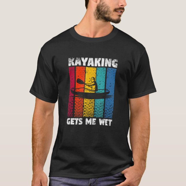 T-shirt Kayaking Gets Me Wet Funny Kayak Whitewater Lake K (Devant)