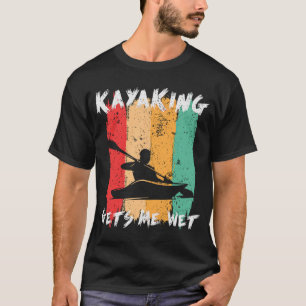 T-shirt Kayaking M'Attire Wet Funny Kayak Paddling Kayaker