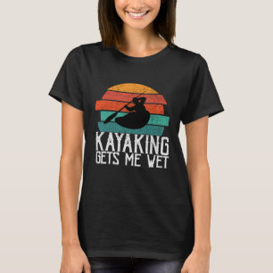 T-shirt Kayaking Me reçoit Wet Paddling ou Rowing Cadeau p