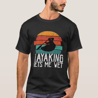 T-shirt Kayaking Me reçoit Wet Paddling ou Rowing Cadeau p