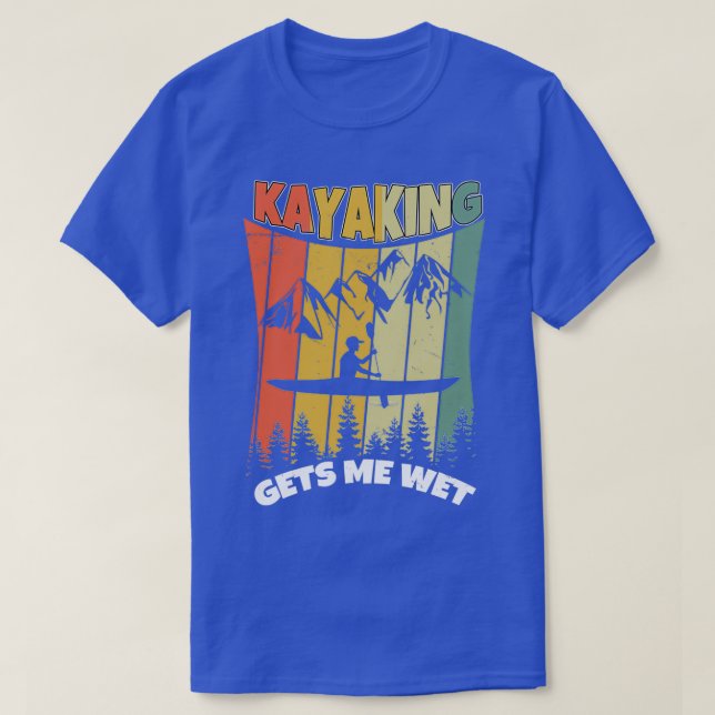 T-shirt Kayaking Me Rend Humide Funny Kayak Boat Paddle 2 (Design devant)