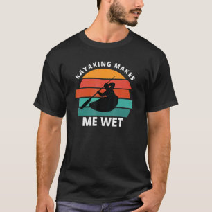 T-shirt Kayaking Me Rend Wet Kayaking
