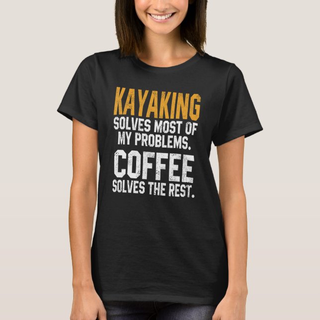 T-shirt Kayaking Solves My Problems Coffee   Kayak Lake Li (Devant)