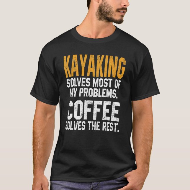 T-shirt Kayaking Solves My Problems Coffee   Kayak Lake Li (Devant)