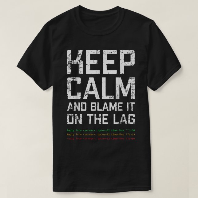 T-shirt Keep Calm and Blame It on Lag (Design devant)