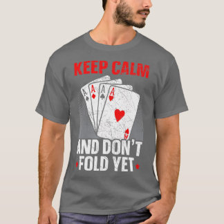 T-shirt Keep Calm And Don't Fold Yet Poker Card Game Casin