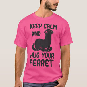 T-shirt Keep calm and hug your ferret quote 