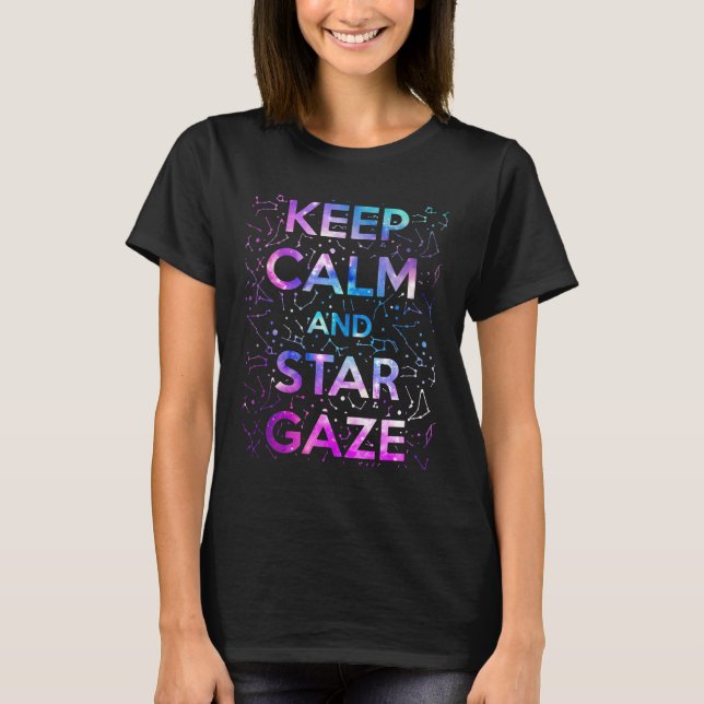 T-shirt Keep Calm and Star Gaze Stargazing Stargazer (Devant)