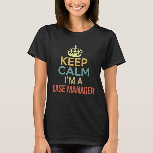 T-shirt Keep Calm I m A Case Manager (Devant)