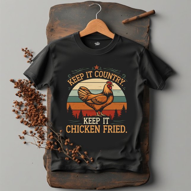 T-shirt Keep it country. Keep it chicken fried (Créateur téléchargé)