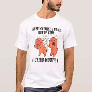 T-shirt Keep My Wife’S Name Out Your F.Cking Mouth Funny
