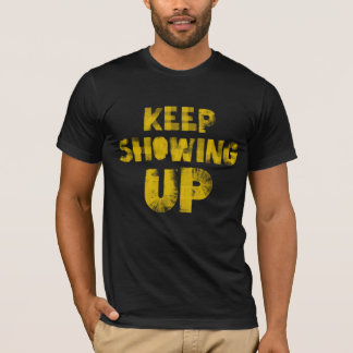 T-shirt Keep Showing Up - for democracy and community!