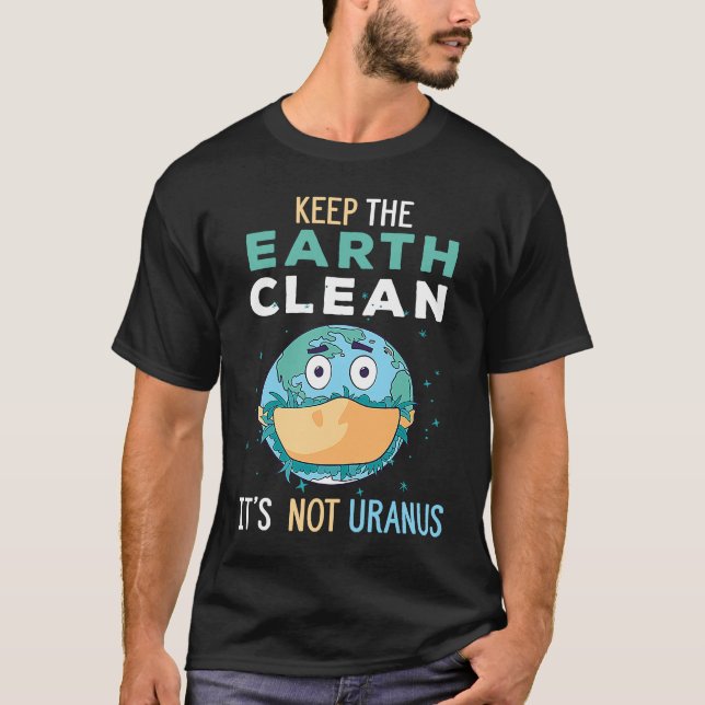 T-shirt Keep The Earth Clean It's Not Uranus Environmental (Devant)