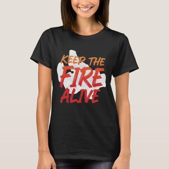 T-shirt Keep The Fire Alive Motivational  (Devant)